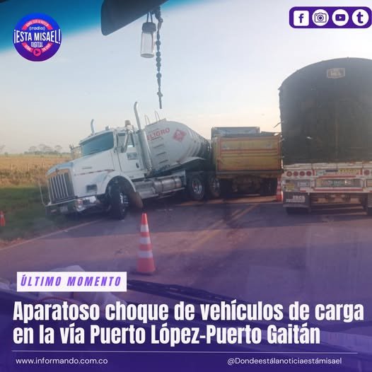 Aparatoso choque de vehículos de carga en la vía Puerto López-Puerto Gaitán
