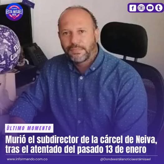 Murió el subdirector de la cárcel de Neiva, tras el atentado del